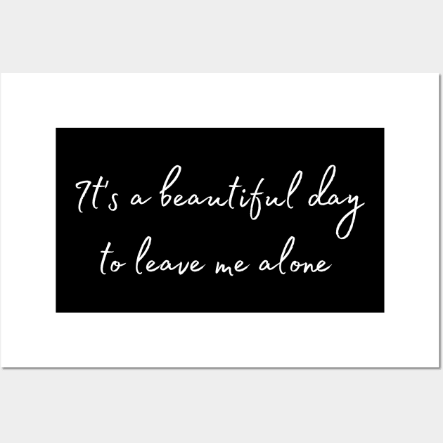 it's a beautiful to leave me alone shirt Wall Art by BalmyBell